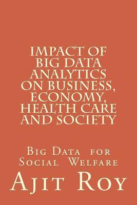 bokomslag Impact of Big Data Analytics on Business, Economy, Health Care and Society: Impact on Society