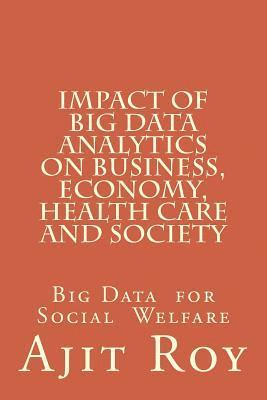 Impact of Big Data Analytics on Business, Economy, Health Care and Society: Impact on Society 1