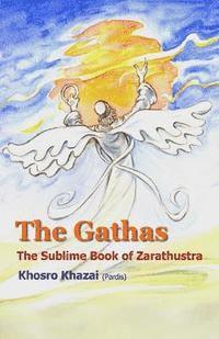 bokomslag The Gathas: The sublime book of Zarathustra