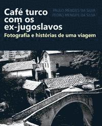 bokomslag Cafe turco com os ex-jugoslavos: Fotografia e historias de uma viagem