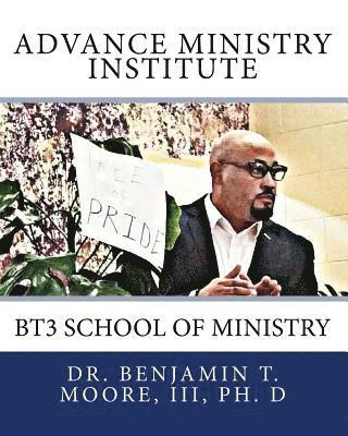 III Moore, Benjamin T. - Advance Ministry Institute: BT3 School of Ministry, Häftad