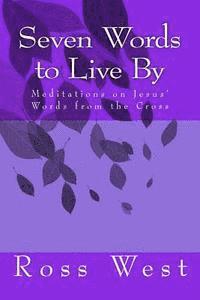 bokomslag Seven Words to Live By: Meditations on Jesus' Words from the Cross