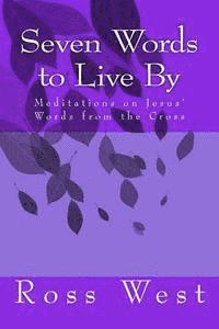 bokomslag Seven Words to Live by: Meditations on Jesus' Words from the Cross