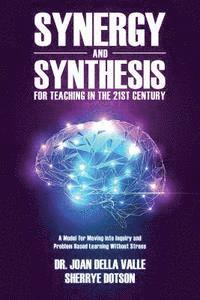 Synergy and Synthesis for Teaching in the 21st Century: A Model for Moving into Inquiry and Problem-Based Learning Without Stress 1