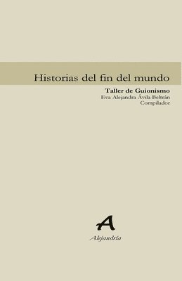 bokomslag Historias del fin del mundo: Compilación de trabajos Taller de Guionismo FCH Universidad Autónoma de Baja California