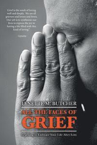 Lynette M. Butcher - All the Faces of Grief: Learning to Embrace Your Life After Loss, Häftad