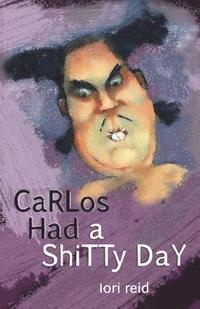 bokomslag Carlos Had a Shitty Day: A Picture Book for Adults