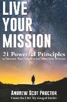 bokomslag Live Your Mission: 21 Powerful Principles to Discover Your Life Mission, After Your Mission