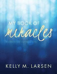 My Book of Miracles: An Exercise in Creation 1