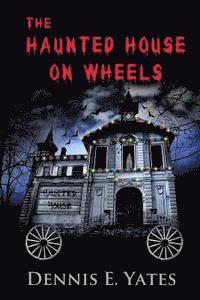 Dennis E. Yates - The Haunted House on Wheels, Häftad