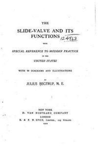 bokomslag The Slide-valve and Its Functions, With Special Reference to Modern Practice in the United States