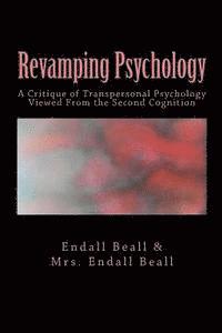 bokomslag Revamping Psychology: A Critique of Transpersonal Psychology Vewied From the Second Cognition