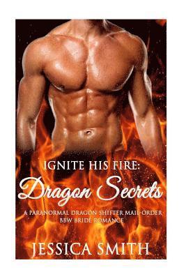 Ignite His Fire: Dragon Secrets - A Paranormal Dragon Shifter Mail-Order BBW Bri