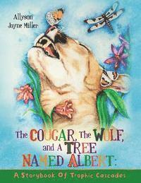 bokomslag The Cougar, the Wolf, and a Tree Named Albert: A Storybook of Trophic Cascades