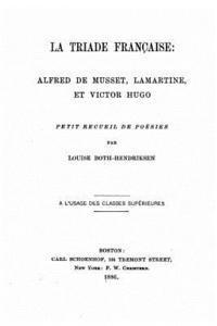 bokomslag La triade française, Alfred de Musset, Lamartine, et Victor Hugo
