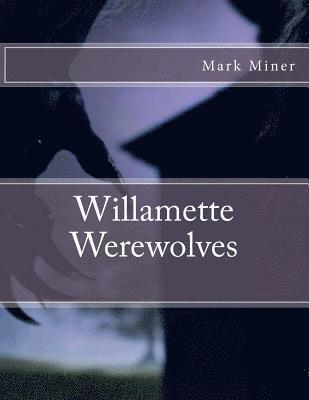 Mark Miner - Willamette Werewolves, Häftad