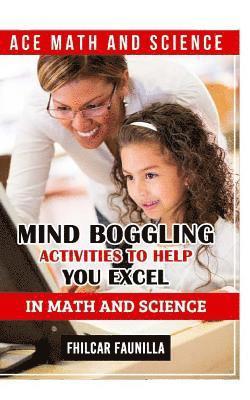 bokomslag Ace Math and Science: Mind Boggling Activities to Help You Excel in Math and Science