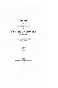 bokomslag Études sur les fondateurs de l'unité nationale en France - Tome I