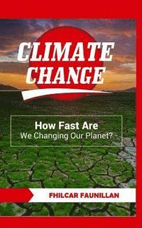 bokomslag Climate Change: How Fast Are We Changing Our Planet?