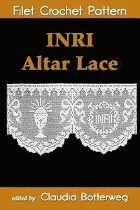 Geneva Korta, Claudia Botterweg - INRI Altar Lace Filet Crochet Pattern: Complete Instructions and Chart, Häftad