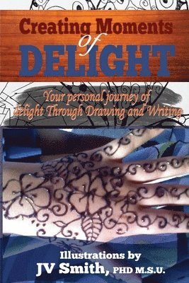 Creating Moments of Delight: Your Personal Journey of Delight Through Drawing and Writing 1