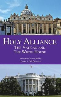 bokomslag Holy Alliance: The Vatican and The White House