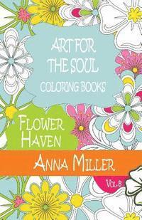 Art For The Soul Coloring Book: Beach Size Healing Coloring Book: Flower Haven 1