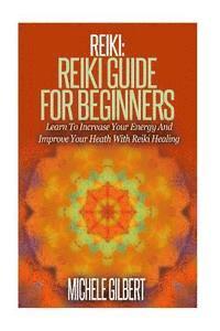 bokomslag Reiki: Reiki Guide For Beginners: Learn To Increase Your Energy And Improve Your Heath With Reiki Healing