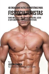 48 Ensaladas Altas En Proteinas Para Fisicoculturistas: Gane Musculo Y No Grasa Sin Suero, Leche O Suplementos Proteicos Sinteticos 1