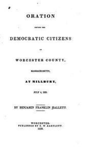 bokomslag Oration before the Democratic citizens of Worcester county, Massachusetts, at Millbury, July 4, 1839