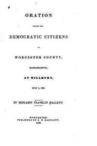 Oration before the Democratic citizens of Worcester county, Massachusetts, at Millbury, July 4, 1839 1