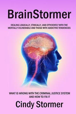 bokomslag Brainstormer: What is wrong with the criminal justice system and how to fix it (Dealing logically, ethically, and efficiently with t