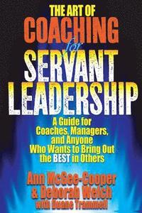 bokomslag The Art of Coaching for Servant Leadership: A Guide for Coaches, Managers, and Anyone Who Wants to Bring Out the Best in Others