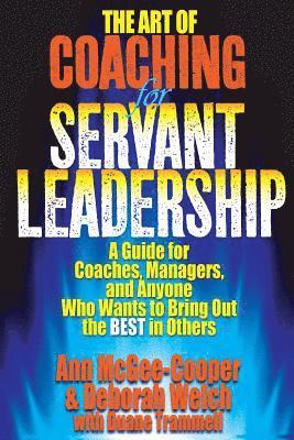 bokomslag The Art of Coaching for Servant Leadership: A Guide for Coaches, Managers, and Anyone Who Wants to Bring Out the Best in Others