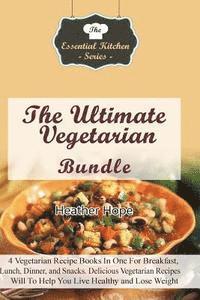 bokomslag The Ultimate Vegetarian Bundle: 4 Vegetarian Recipe Books In One For Breakfast, Lunch, Dinner, and Snacks. Delicious Vegetarian Recipe Guides Will To