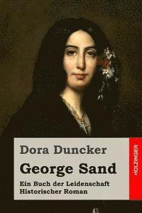 bokomslag George Sand: Ein Buch der Leidenschaft. Historischer Roman