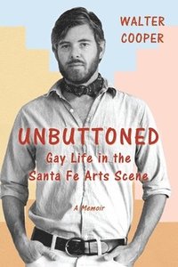 bokomslag Unbuttoned: Gay Life in the Santa Fe Arts Scene