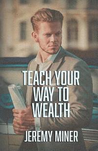 Jeremy Miner - Teach Your Way To Wealth!, Häftad