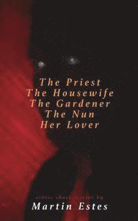 The Priest The Housewife The Gardener The Nun Her Lover 1