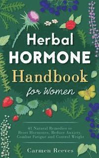 bokomslag Herbal Hormone Handbook for Women: 41 Natural Remedies to Reset Hormones, Reduce Anxiety, Combat Fatigue and Control Weight