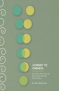 bokomslag Journey To Oneness: Enriching Premarital and Marriage Relationships