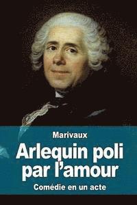 Pierre Carlet De Chamblain De Marivaux - Arlequin poli par l'amour, Häftad
