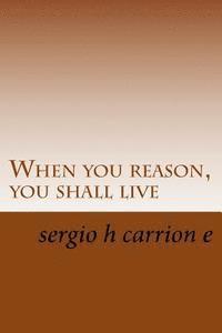 bokomslag When you reason, you shall live: A novel written by geniuses?