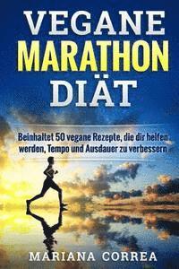 bokomslag VEGANE MARATHON Diat: Beinhaltet 50 vegane Rezepte, die dir helfen werden, Tempo und Ausdauer zu verbessern.