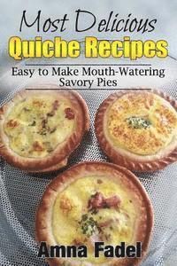 bokomslag Most Delicious Quiche Recipes: Easy to Make Mouth-Watering Savory Pies