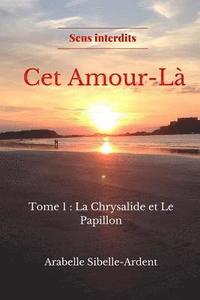 bokomslag CET Amour-Là: Tome 1 La Chrysalide Et Le Papillon