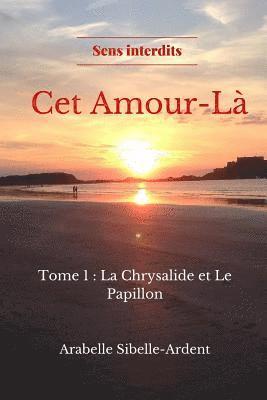 bokomslag CET Amour-Là: Tome 1 La Chrysalide Et Le Papillon