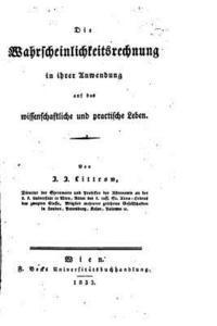 bokomslag Die Wahrscheinlichkeitsrechnung in ihrer Anwendung auf das wissenschaftliche und Practische Leben