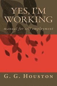 bokomslag Yes, I'm Working: manual for self employment