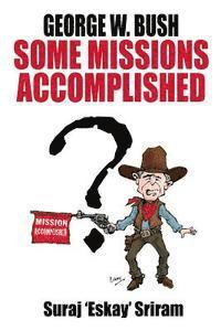 George W. Bush. Some Missions Accomplished 1